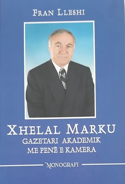 Xhelal Marku, gazetari që ka përcjellë lajmin e vërtetë me penë dhe kamera